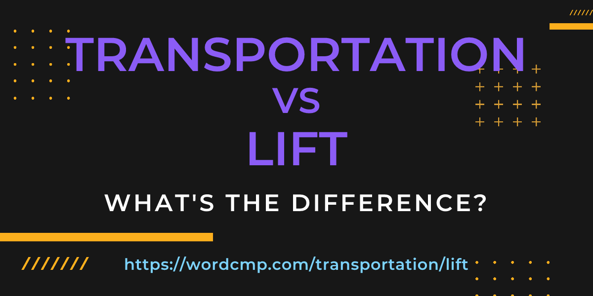 Difference between transportation and lift