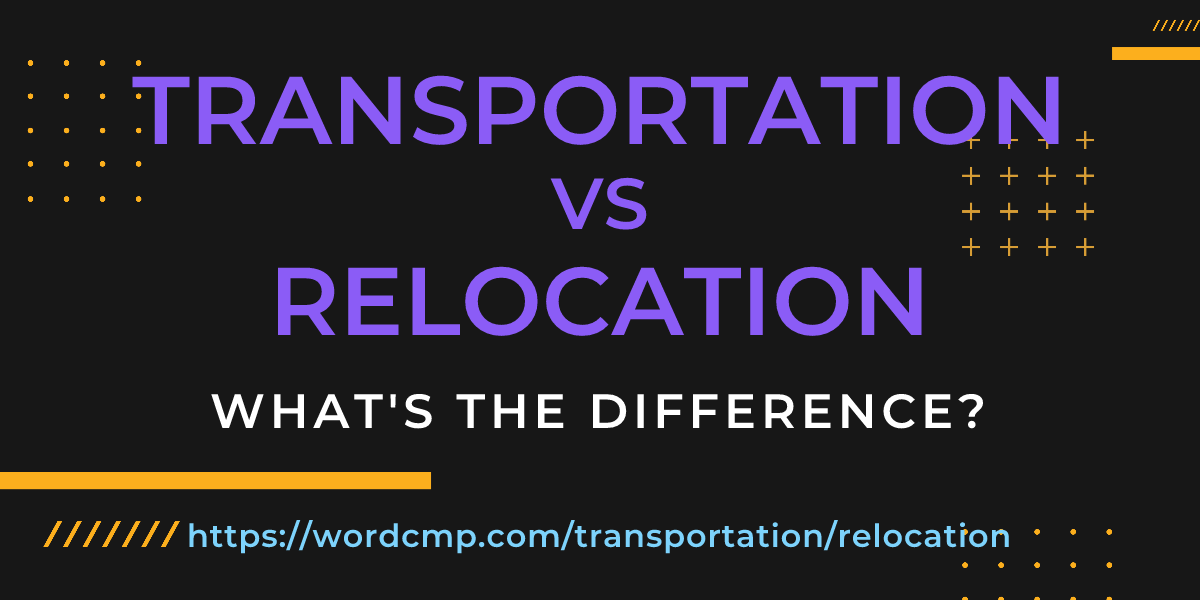 Difference between transportation and relocation