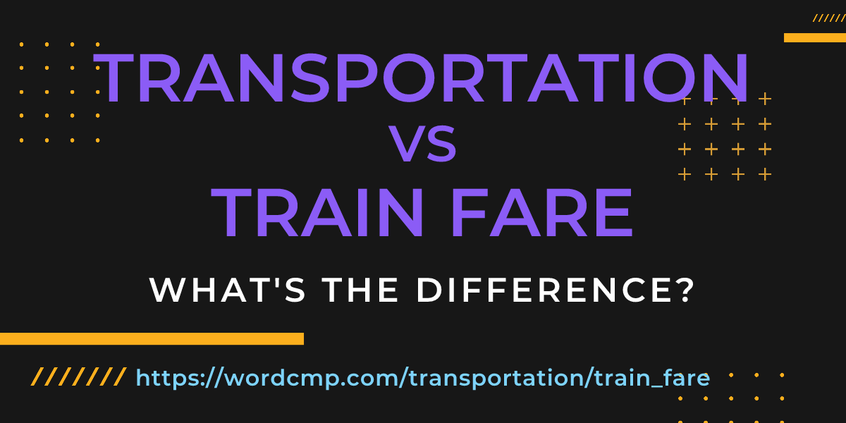 Difference between transportation and train fare
