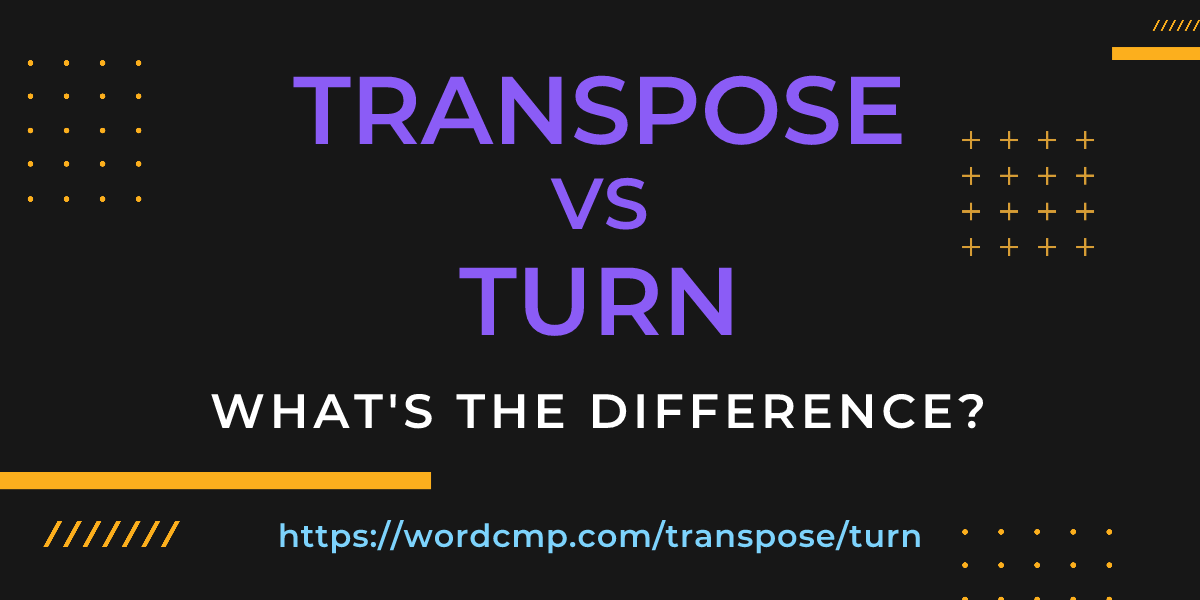 Difference between transpose and turn