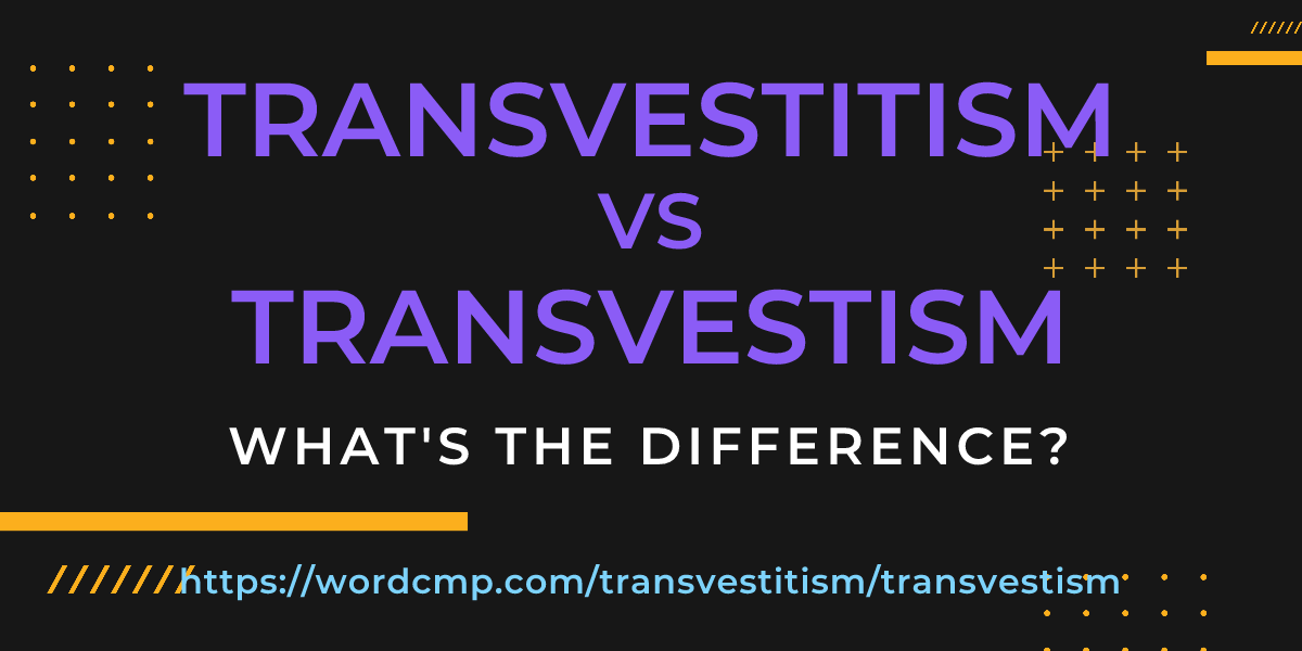Difference between transvestitism and transvestism