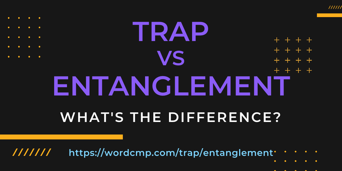 Difference between trap and entanglement