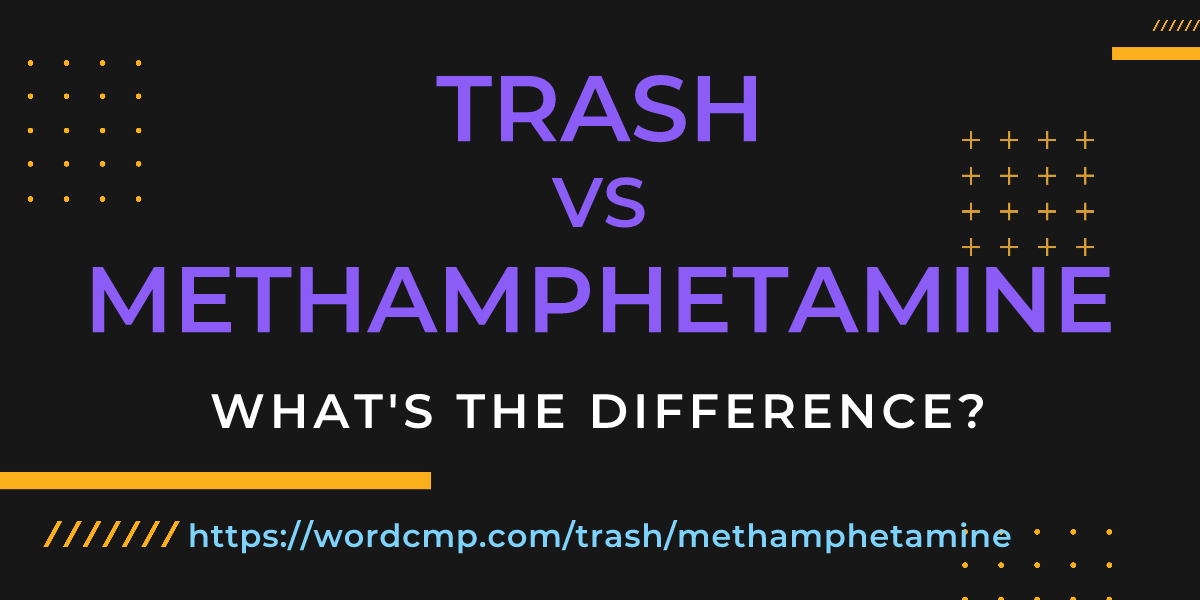 Difference between trash and methamphetamine