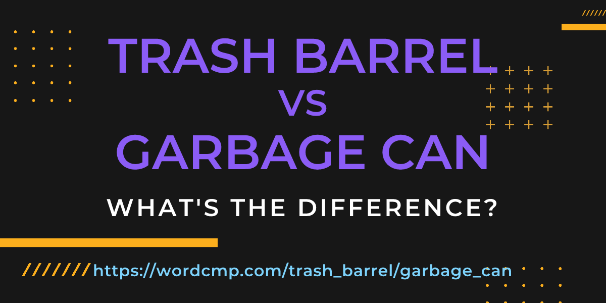 Difference between trash barrel and garbage can