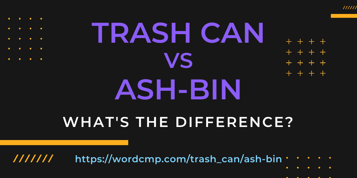 Difference between trash can and ash-bin