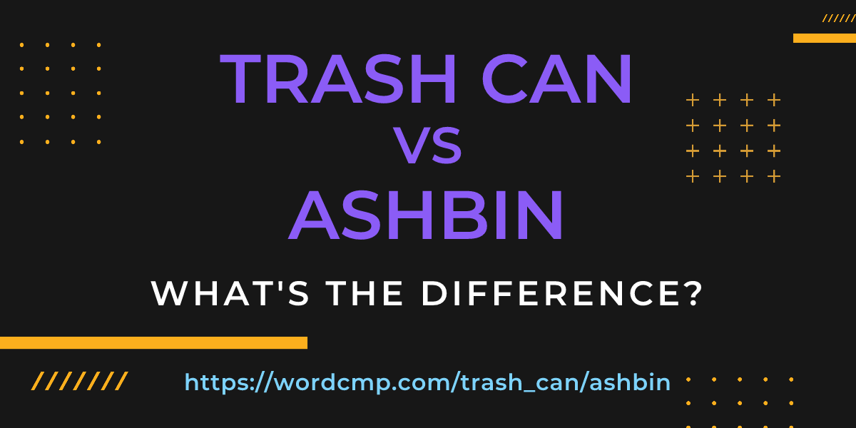 Difference between trash can and ashbin