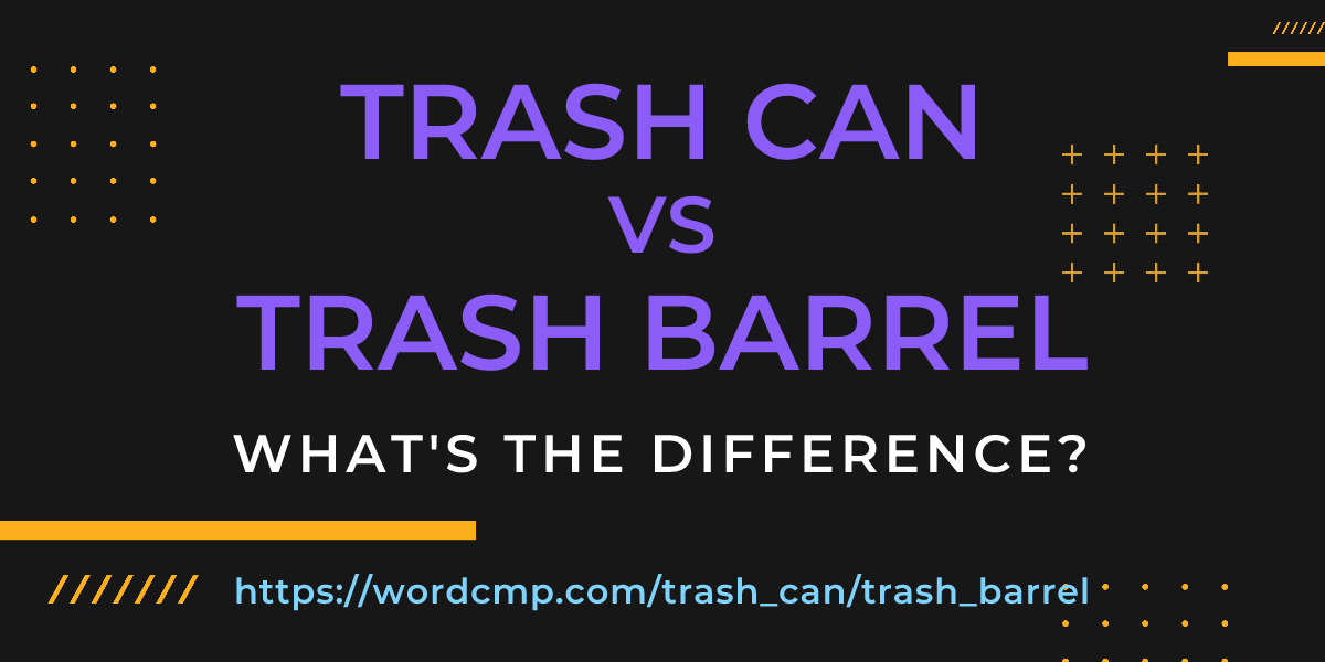 Difference between trash can and trash barrel