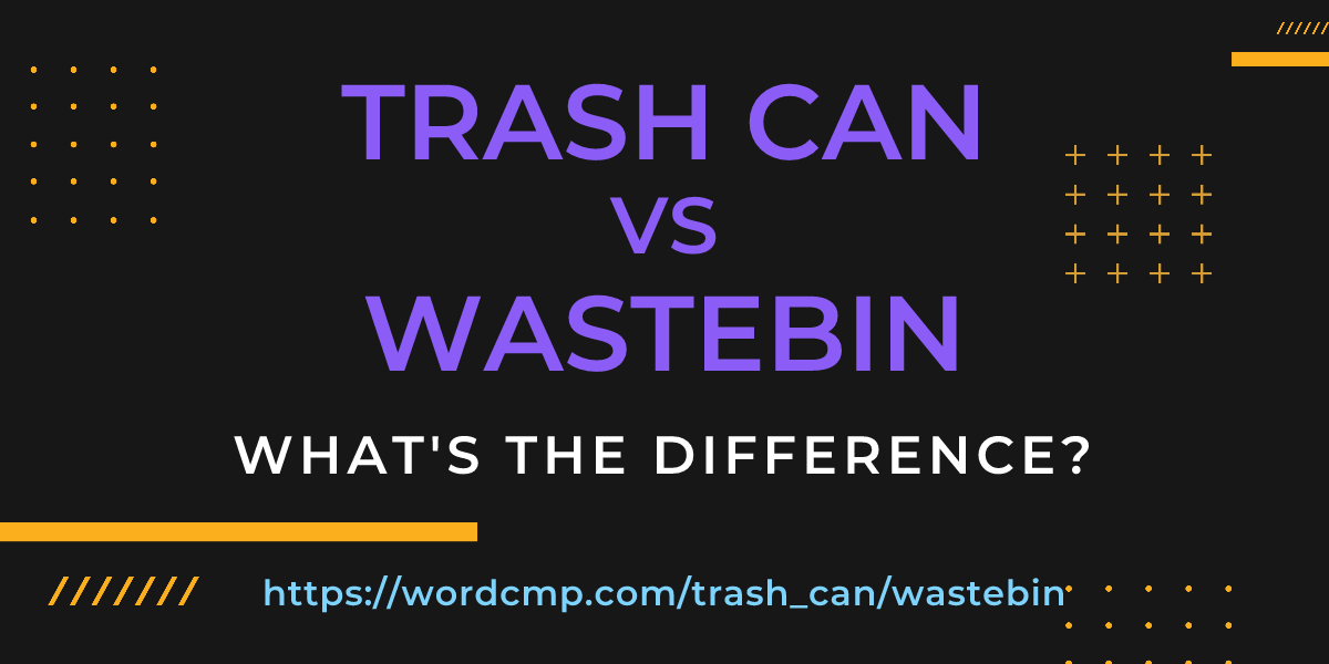 Difference between trash can and wastebin