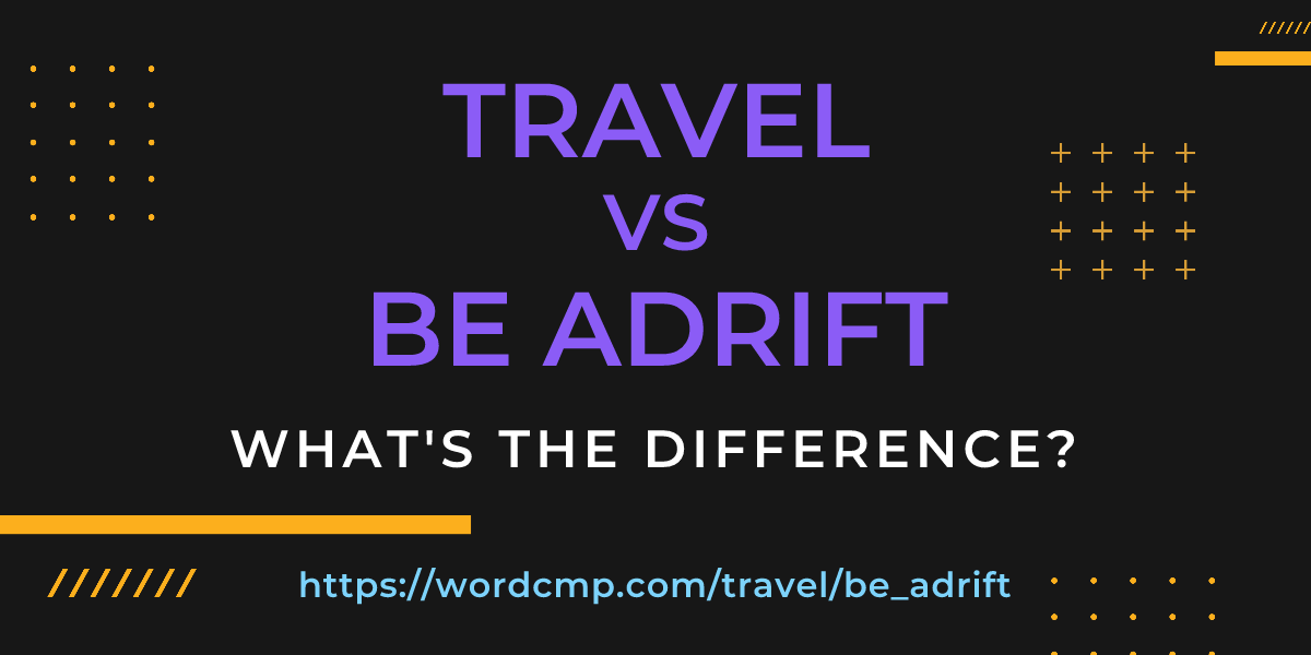 Difference between travel and be adrift