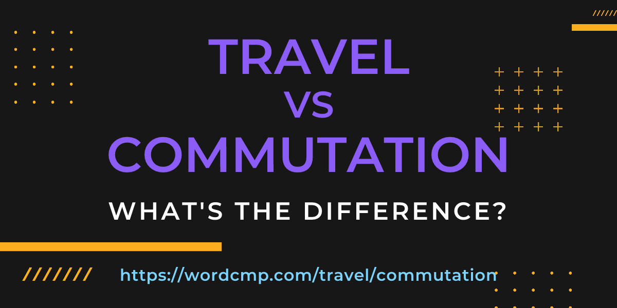 Difference between travel and commutation