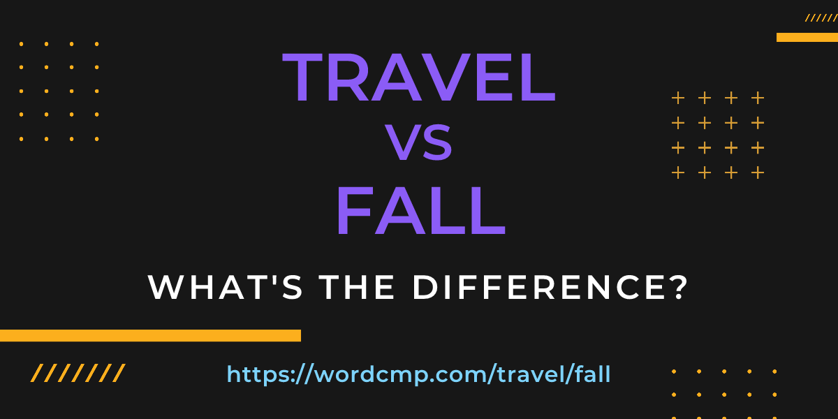 Difference between travel and fall