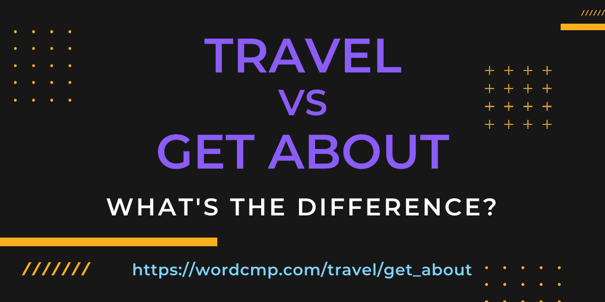 Difference between travel and get about