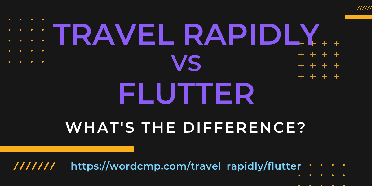 Difference between travel rapidly and flutter