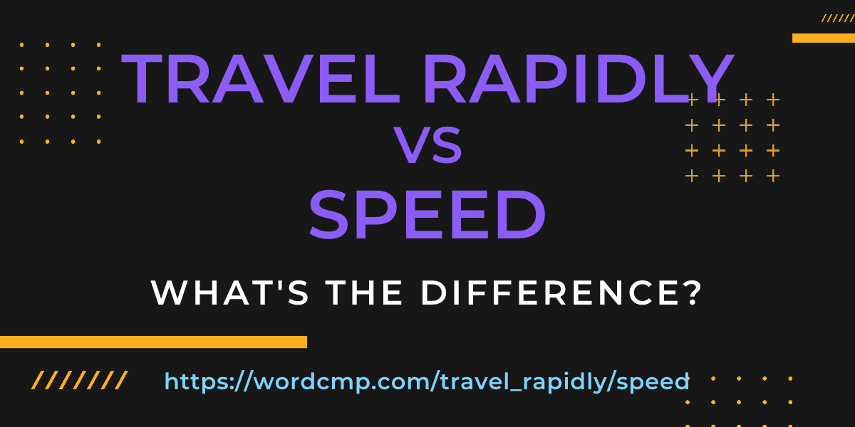 Difference between travel rapidly and speed