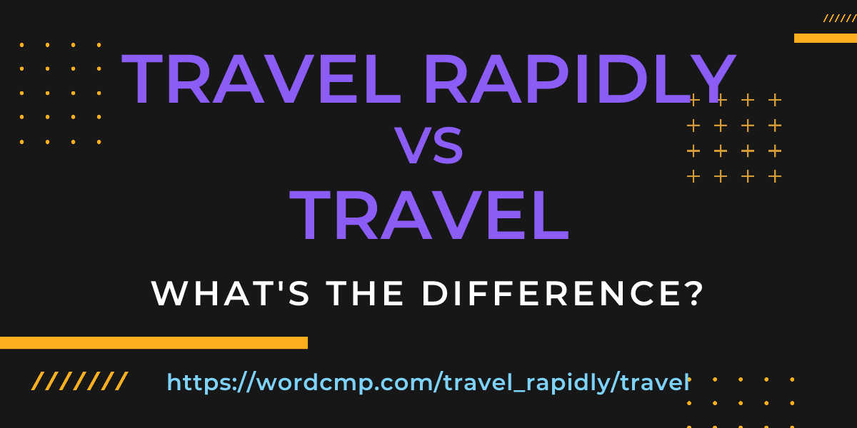 Difference between travel rapidly and travel