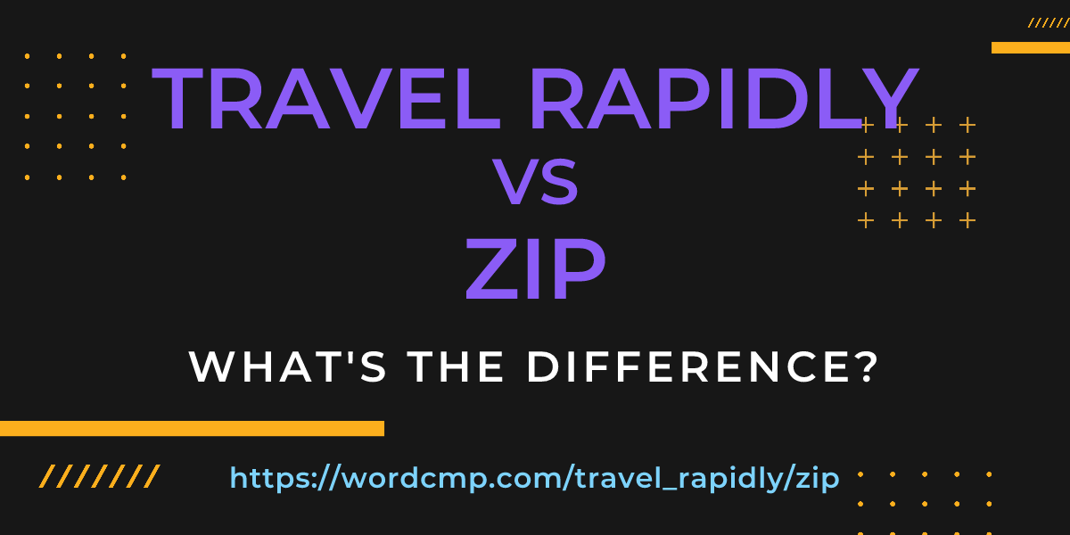 Difference between travel rapidly and zip