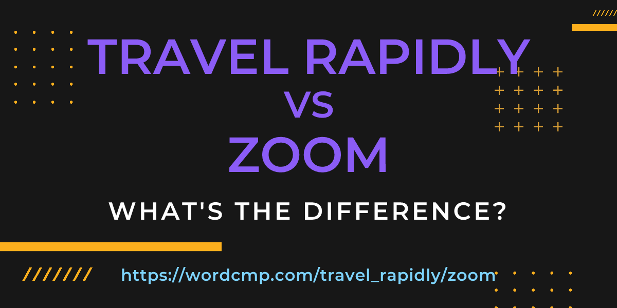 Difference between travel rapidly and zoom