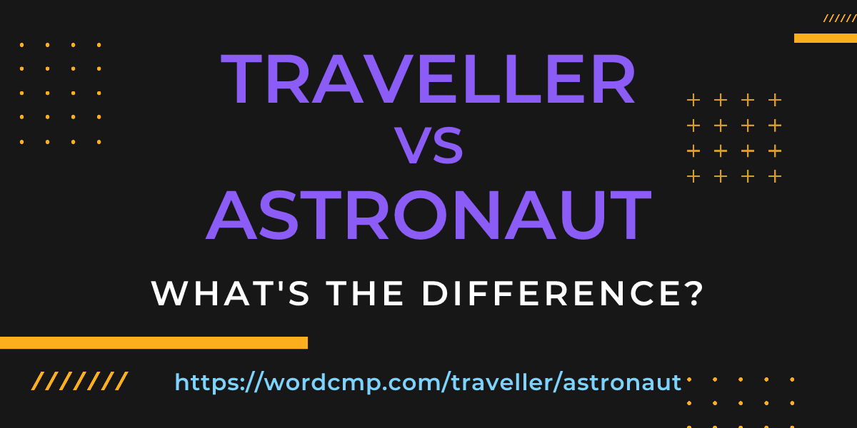 Difference between traveller and astronaut