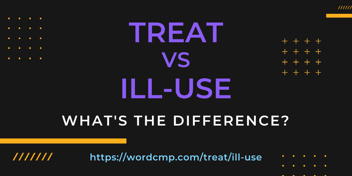 Difference between treat and ill-use