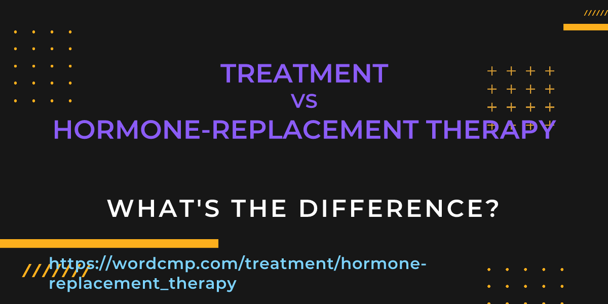 Difference between treatment and hormone-replacement therapy