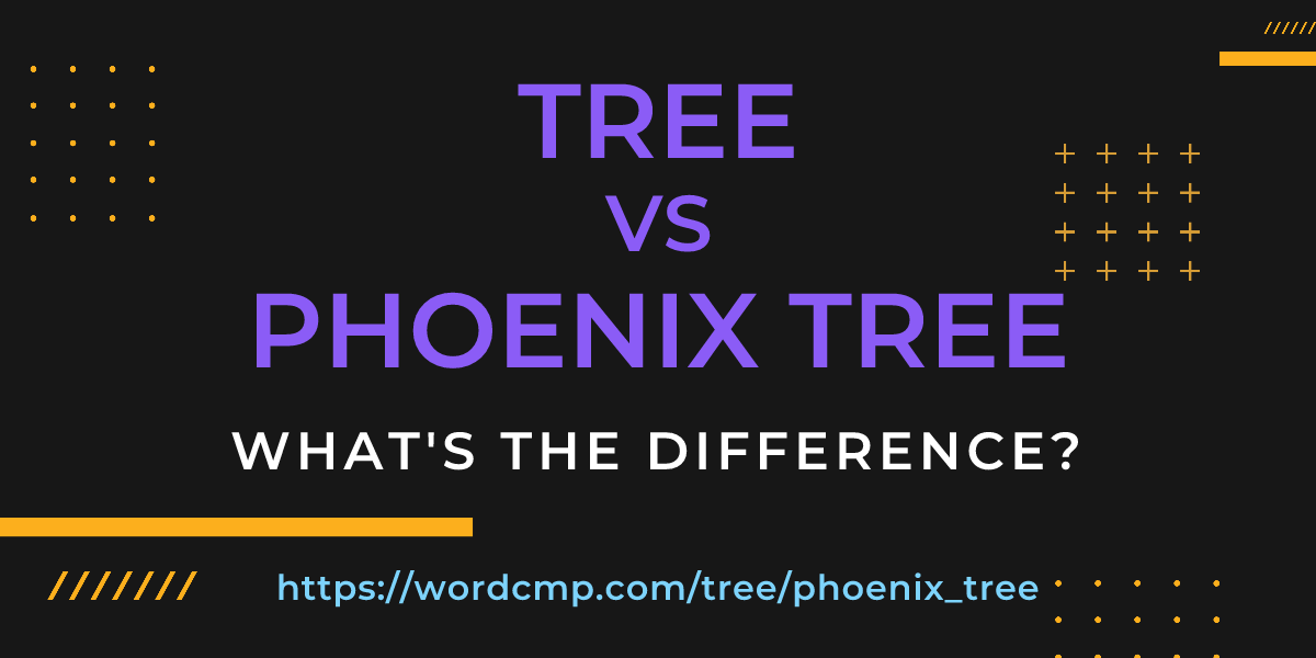 Difference between tree and phoenix tree