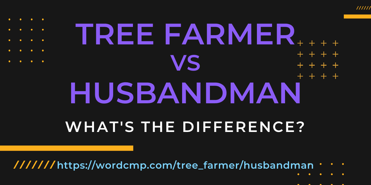 Difference between tree farmer and husbandman