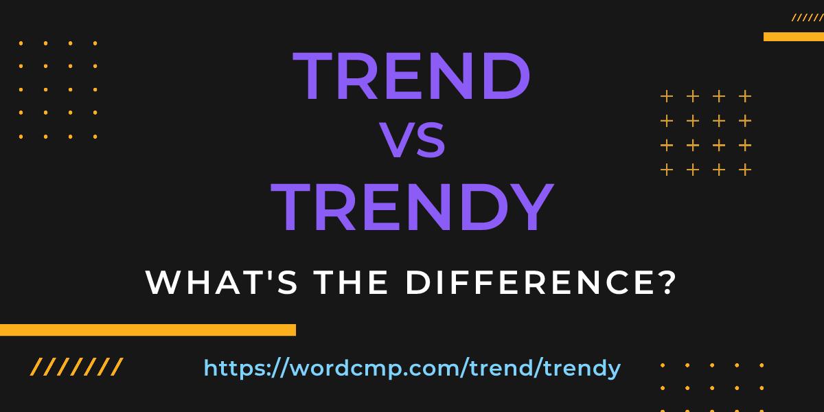 Difference between trend and trendy