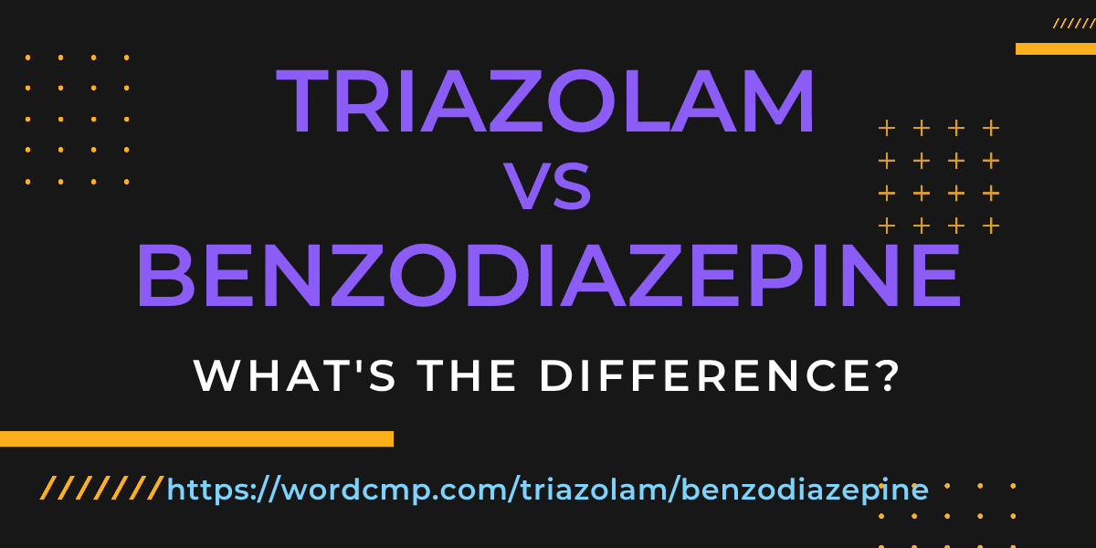 Difference between triazolam and benzodiazepine
