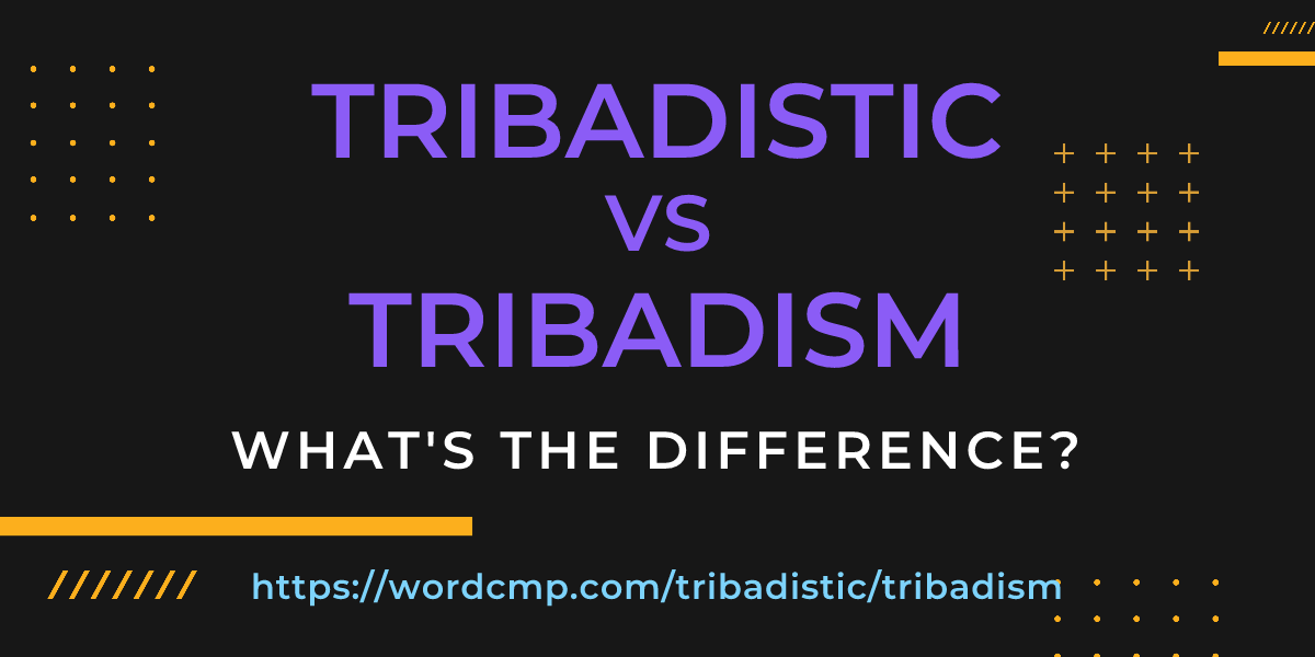 Difference between tribadistic and tribadism