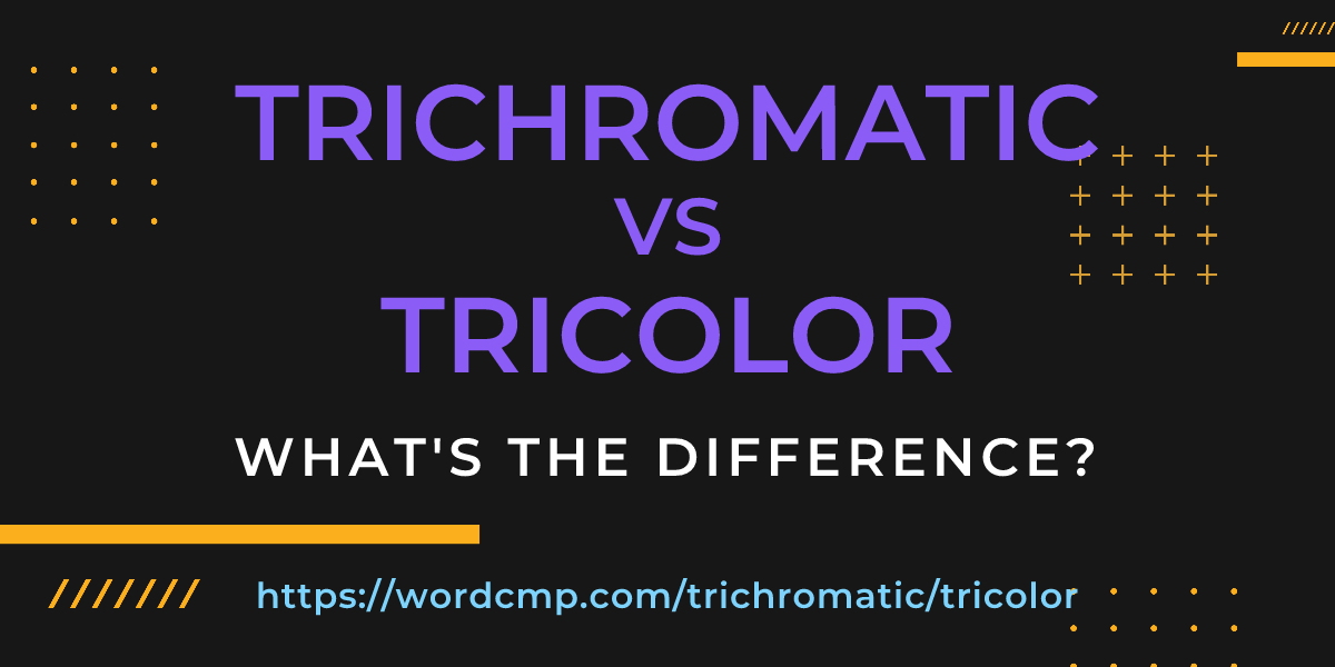 Difference between trichromatic and tricolor