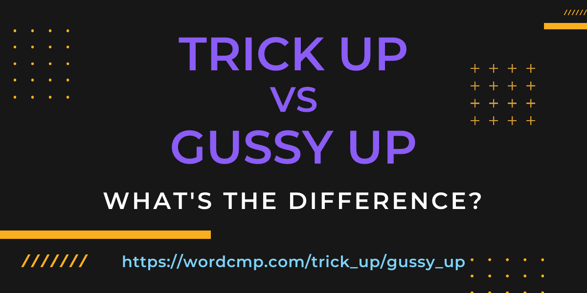 Difference between trick up and gussy up