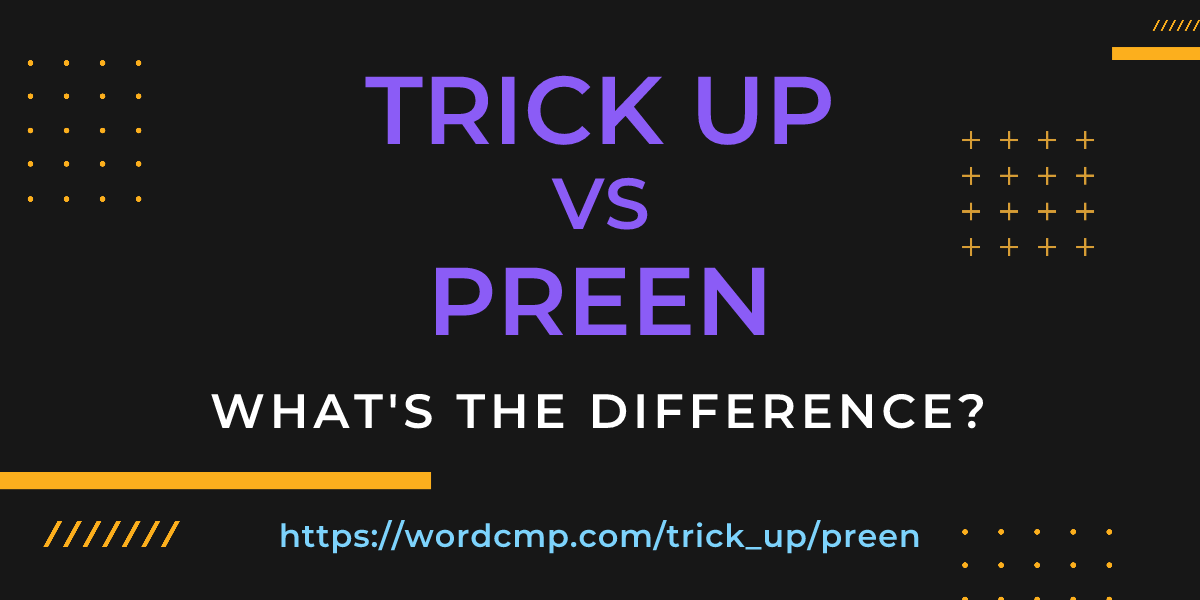 Difference between trick up and preen