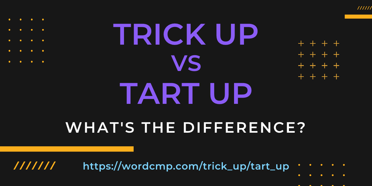 Difference between trick up and tart up