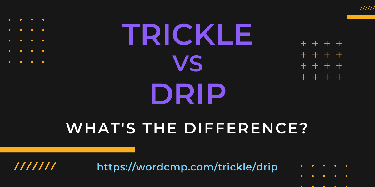 Difference between trickle and drip