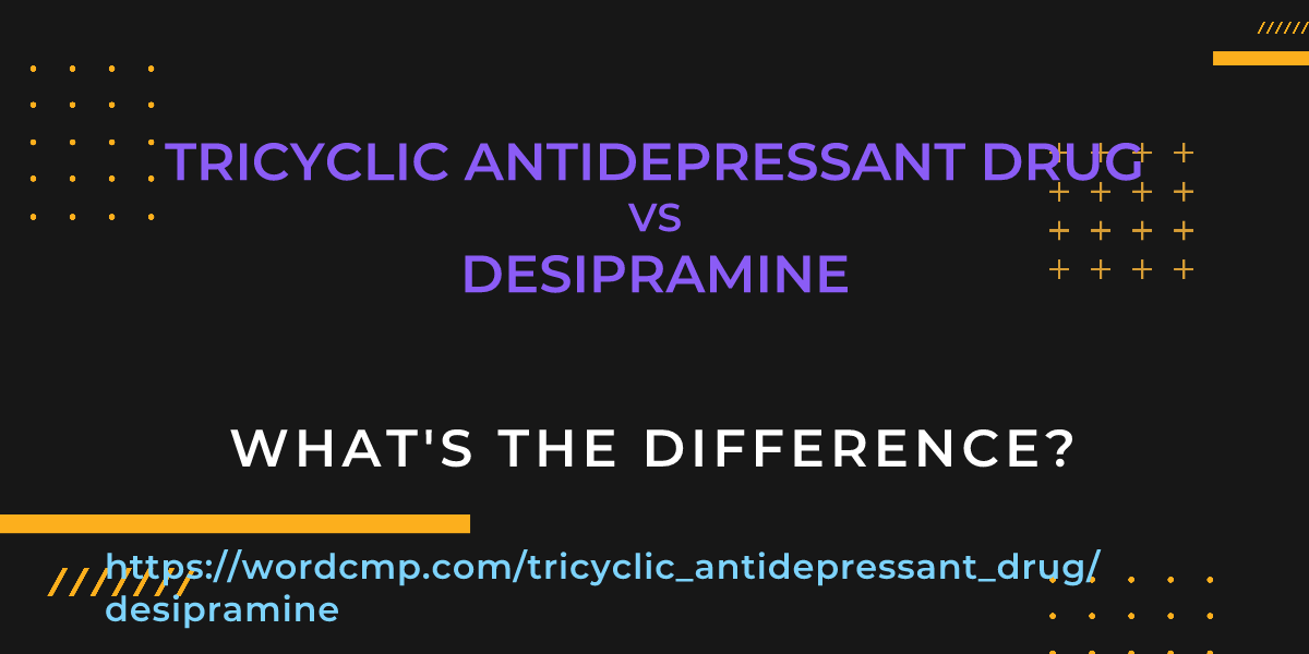 Difference between tricyclic antidepressant drug and desipramine