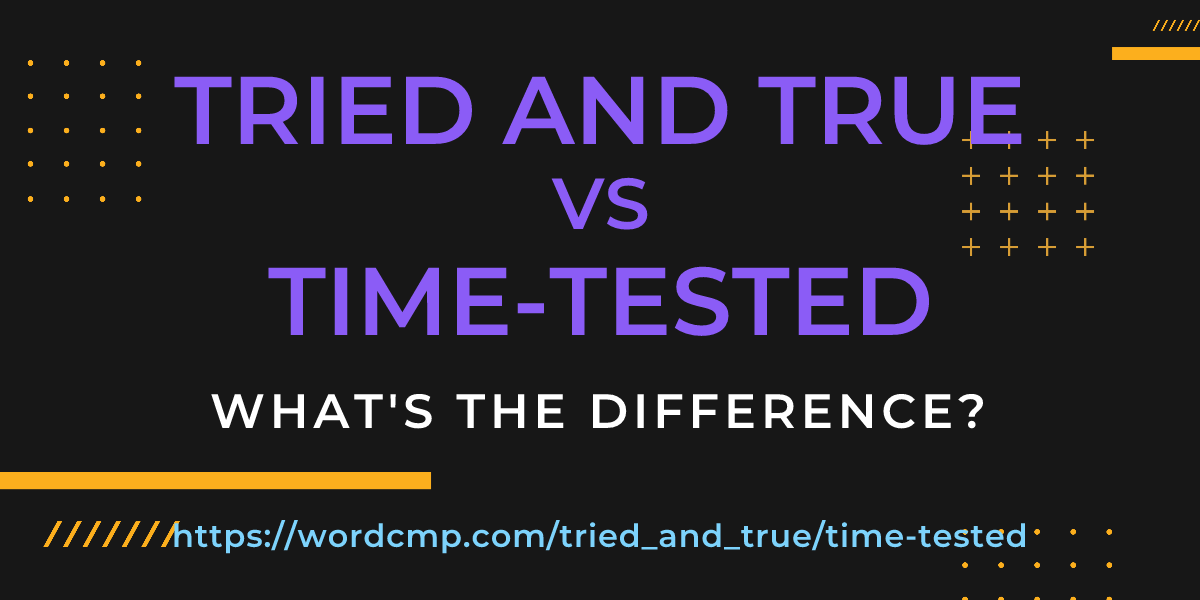 Difference between tried and true and time-tested