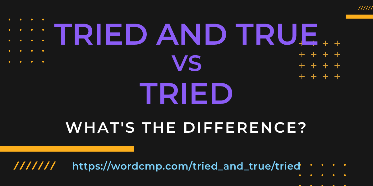 Difference between tried and true and tried