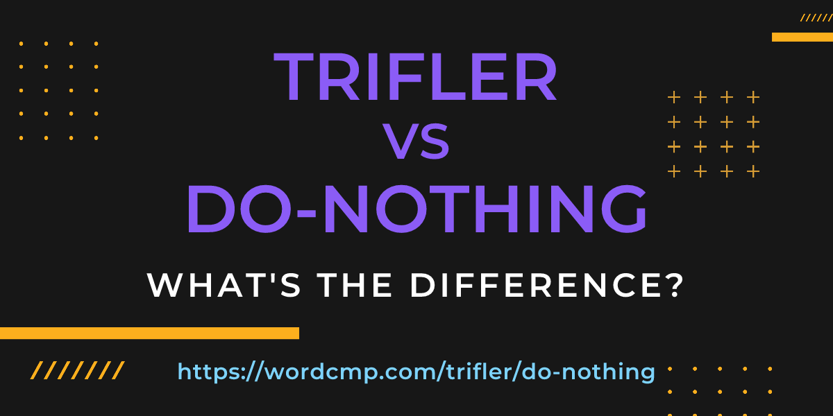 Difference between trifler and do-nothing