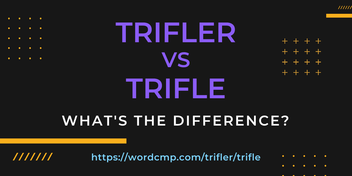 Difference between trifler and trifle