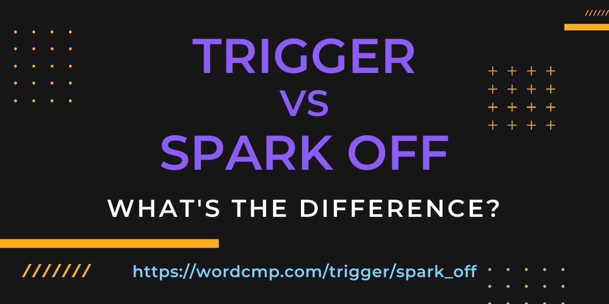 Difference between trigger and spark off