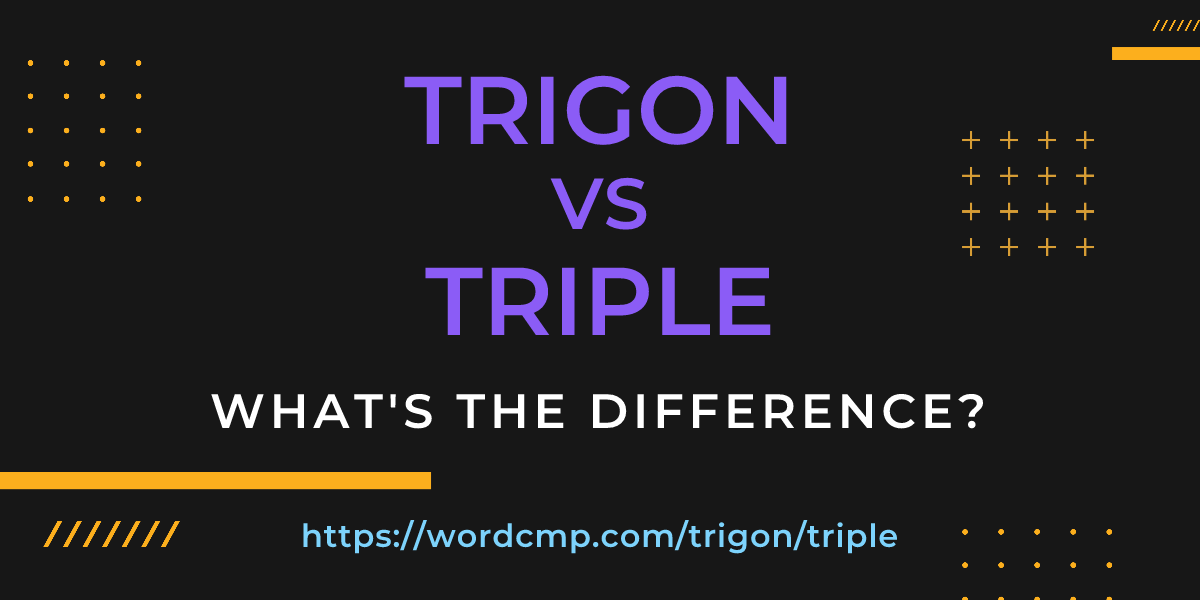 Difference between trigon and triple
