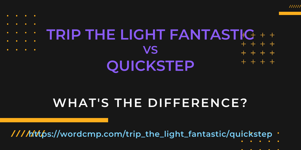 Difference between trip the light fantastic and quickstep