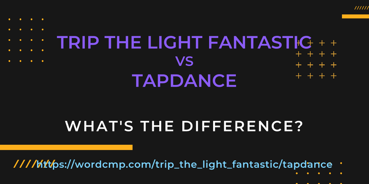 Difference between trip the light fantastic and tapdance