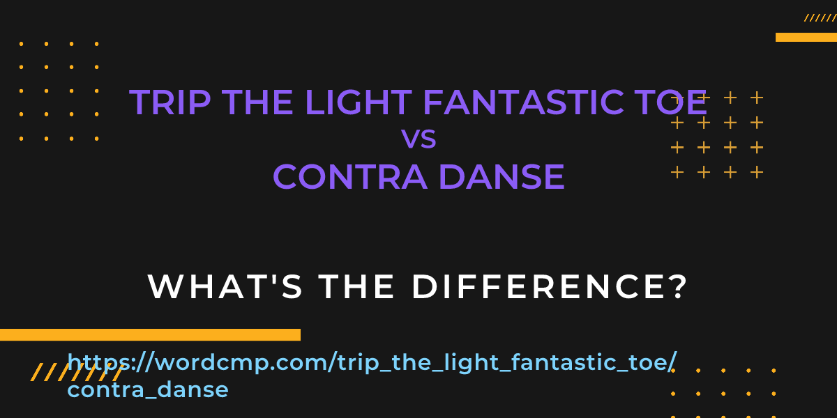 Difference between trip the light fantastic toe and contra danse