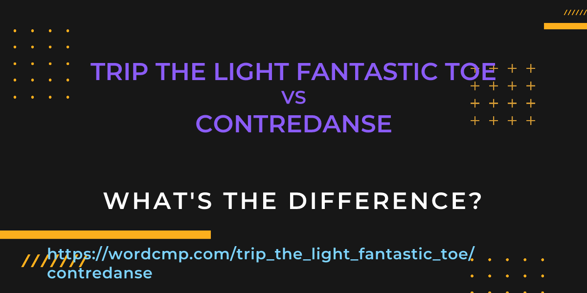 Difference between trip the light fantastic toe and contredanse
