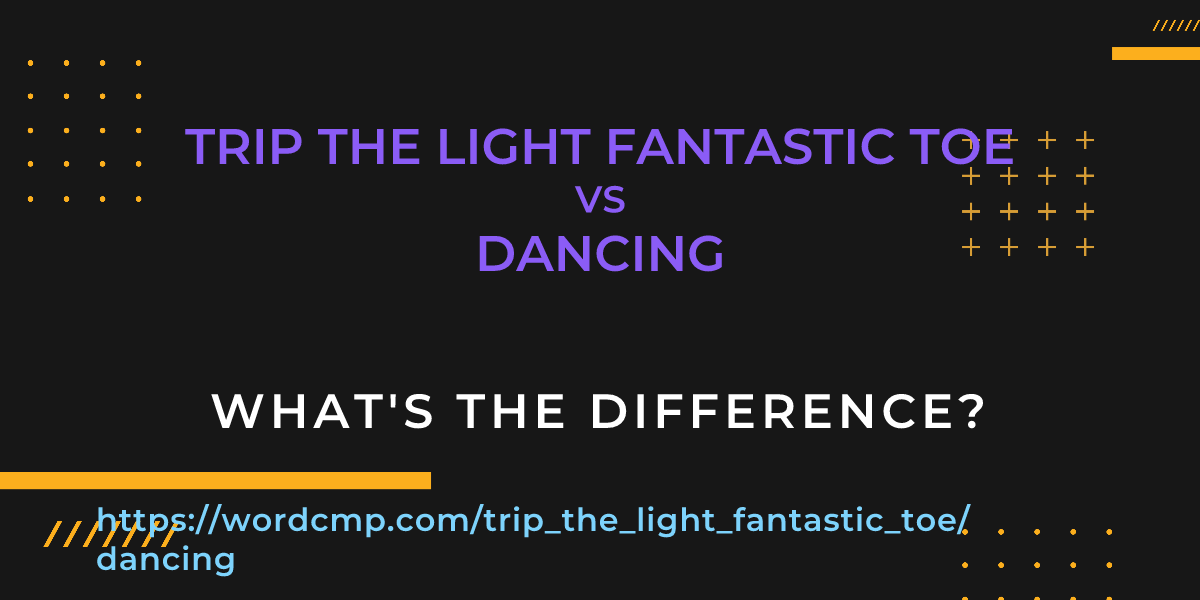 Difference between trip the light fantastic toe and dancing