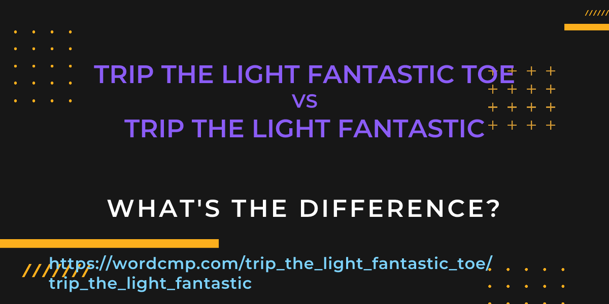Difference between trip the light fantastic toe and trip the light fantastic