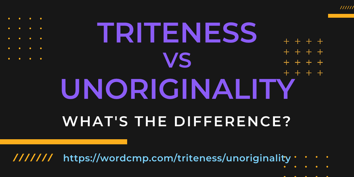 Difference between triteness and unoriginality