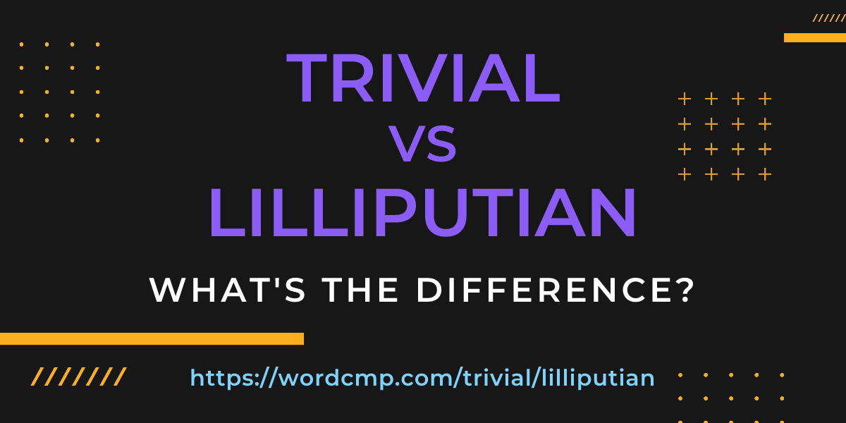 Difference between trivial and lilliputian