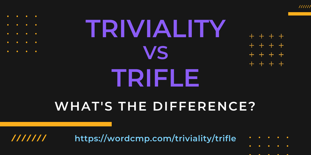 Difference between triviality and trifle